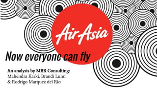 An analysis by MBR Consulting:
Mahendra Karki, Brandi Lunn
& Rodrigo Marquez del Rio
Now everyone can fly
 