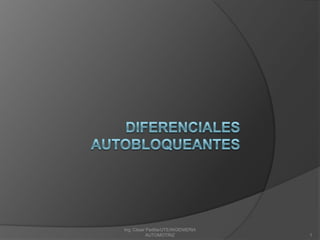 DIFERENCIALES AUTOBLOQUEANTES 1 Ing. César Padilla/UTE/INGENIERIA AUTOMOTRIZ 