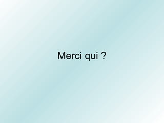 Merci qui ? 
