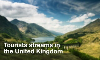Tourists streams in
the United Kingdom
 