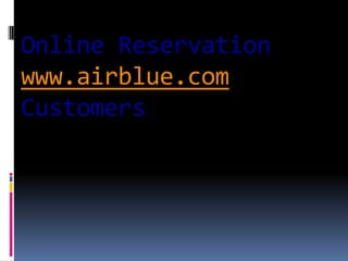 Online Reservation
www.airblue.com
Customers

 