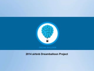 2014 airbnb Dreamballoon Project

 