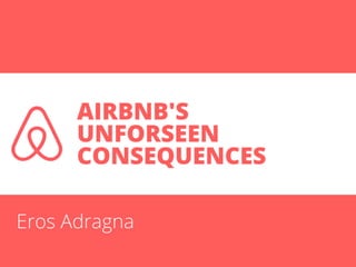 Eros Adragna
AIRBNB'S
UNFORSEEN
CONSEQUENCES
 