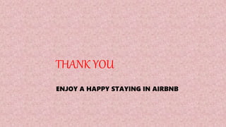 THANK YOU
ENJOY A HAPPY STAYING IN AIRBNB
 