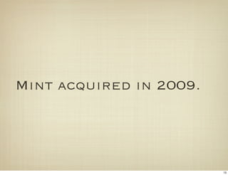 Mint acquired in 2009.




                         13
 