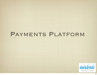 Payments Platform




                    16
 
