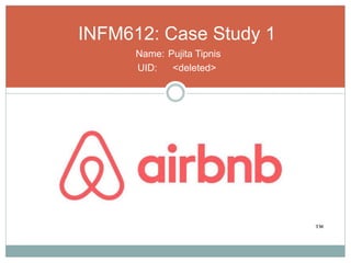 INFM612: Case Study 1
Name: Pujita Tipnis
UID: <deleted>
™
 