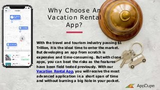 Why Choose An
Vacation Rental
App?
With the travel and tourism industry passing $1
Trillion, it is the ideal time to enter...