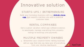Innovative solution
STARTS- UPS / ENTREPRENEURS
Build your homestay business with our Airbnb clone
app that expertly match...