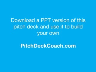 If you liked this, you’ll love our Pitch
Deck Coach template. Click below.
http://www.slideshare.net/PitchDeckCoach/t
he-u...
