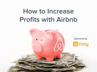 How to Increase  
Profits with Airbnb
Sponsored by
 