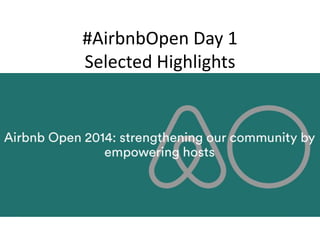 #AirbnbOpen Day 1 
Selected Highlights 
 