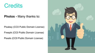 Credits
Photos - Many thanks to:
Pixabay (CC0 Public Domain License)
Freepik (CC0 Public Domain License)
Pexels (CC0 Public Domain License)
 