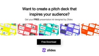 Want to create a pitch deck that
inspires your audience?
Get your FREE presentation kit designed by Zlides
Free Download
 