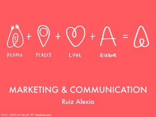 MARKETING & COMMUNICATION
Ruiz Alexia
Source : airbnb new logo gif, URL <trendncom.com>
1
 