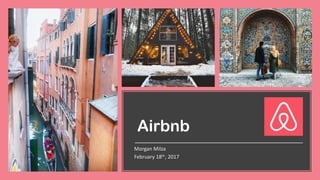 Airbnb
Morgan	Milza
February	18th,	2017
 