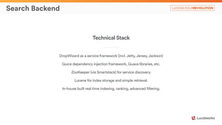 Search Backend 
~150 search threads 
4 indexing threads 
Data maintained by indexers: 
Inverted Lucene index for retrieval...
