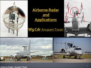 Airborne Radar: Anupam Tiwari
1
 
