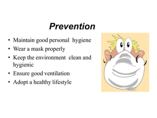 Prevention
51
• Maintain good personal hygiene
• Wear a mask properly
• Keep the environment clean and
hygienic
• Ensure good ventilation
• Adopt a healthy lifestyle
 
