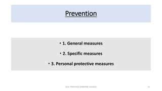 Prevention
• 1. General measures
• 2. Specific measures
• 3. Personal protective measures
GEN. PRINCIPLES-AIRBORNE DISEASES 24
 