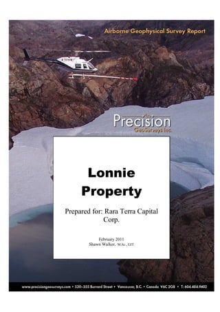 Lonnie
     Property
Prepared for: Rara Terra Capital
             Corp.

            February 2011
        Shawn Walker, M.Sc., GIT
 