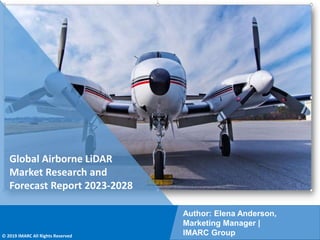 Copyright © IMARC Service Pvt Ltd. All Rights Reserved
Global Airborne LiDAR
Market Research and
Forecast Report 2023-2028
Author: Elena Anderson,
Marketing Manager |
IMARC Group
© 2019 IMARC All Rights Reserved
 