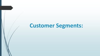 Customer Segments:
 