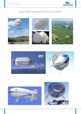 Crivex Document # 44.01/10.13
REF: Carta de Intenções e Pré-Proposta
AT: Victor Salviati e João Tezza - FAS
Rua Humaitá, 381 – Cj. 41 | 14.020-680 - Ribeirão Preto – SP Brazil | F: +55 11 3043 2716 [9/16]
Alguns
Alguns
Alguns
Alguns modelos operacionais de turbina
modelos operacionais de turbina
modelos operacionais de turbina
modelos operacionais de turbina do tipo “Ballon”
do tipo “Ballon”
do tipo “Ballon”
do tipo “Ballon”
 