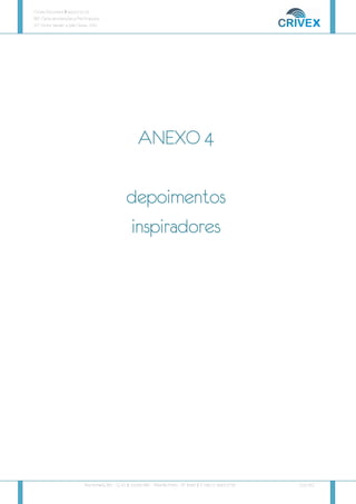 Crivex Document # 44.01/10.13
REF: Carta de Intenções e Pré-Proposta
AT: Victor Salviati e João Tezza - FAS
Rua Humaitá, 381 – Cj. 41 | 14.020-680 - Ribeirão Preto – SP Brazil | F: +55 11 3043 2716 [15/16]
ANEXO 4
ANEXO 4
ANEXO 4
ANEXO 4
depoimentos
depoimentos
depoimentos
depoimentos
inspiradores
inspiradores
inspiradores
inspiradores
 