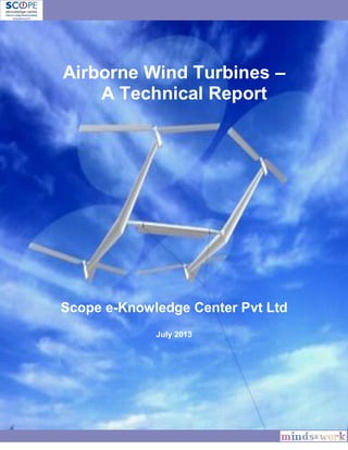 Airborne Wind Turbines –
A Technical Report
Scope e-Knowledge Center Pvt Ltd
July 2013
 
