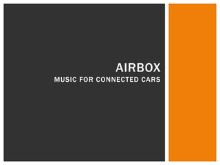 AIRBOX
MUSIC FOR CONNECTED CARS
 