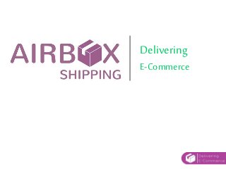 Delivering
E-Commerce
 