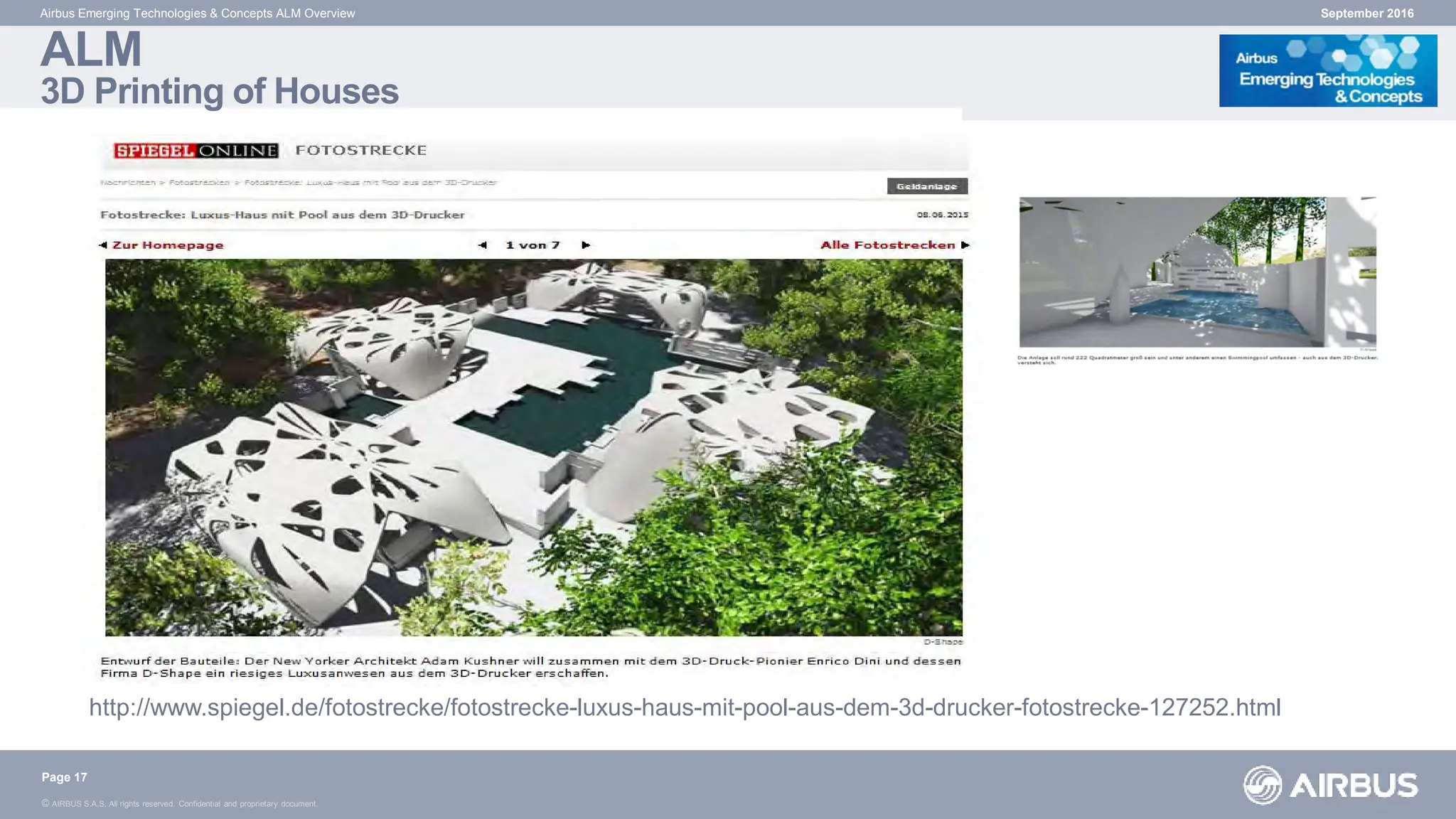 © AIRBUS S.A.S. All rights reserved. Confidential and proprietary document.
ALM
3D Printing of Houses
September 2016
Airbus Emerging Technologies & Concepts ALM Overview
Page 17
http://www.spiegel.de/fotostrecke/fotostrecke-luxus-haus-mit-pool-aus-dem-3d-drucker-fotostrecke-127252.html
 