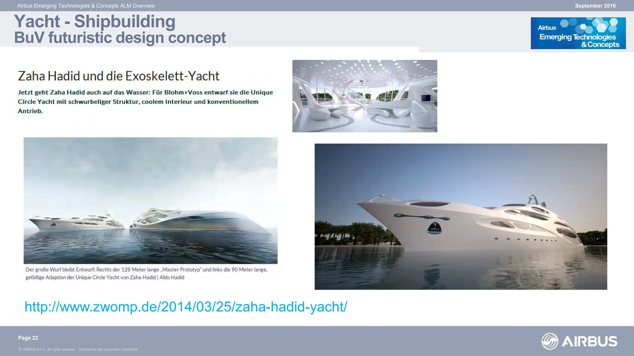 © AIRBUS S.A.S. All rights reserved. Confidential and proprietary document.
September 2016
Airbus Emerging Technologies & Concepts ALM Overview
http://www.zwomp.de/2014/03/25/zaha-hadid-yacht/
Page 22
Yacht - Shipbuilding
BuV futuristic design concept
 