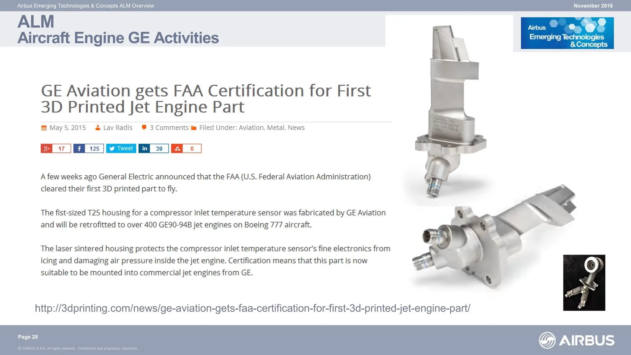 © AIRBUS S.A.S. All rights reserved. Confidential and proprietary document.
ALM
Aircraft Engine GE Activities
November 2016
Airbus Emerging Technologies & Concepts ALM Overview
Page 28
http://3dprinting.com/news/ge-aviation-gets-faa-certification-for-first-3d-printed-jet-engine-part/
 