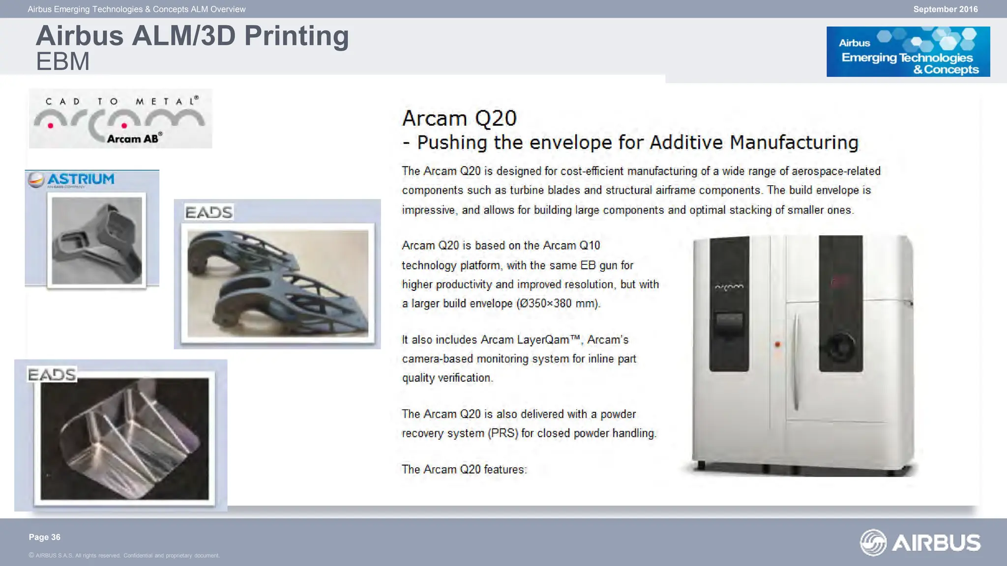 © AIRBUS S.A.S. All rights reserved. Confidential and proprietary document.
September 2016
Airbus Emerging Technologies & Concepts ALM Overview
Airbus ALM/3D Printing
EBM
Page 36
 