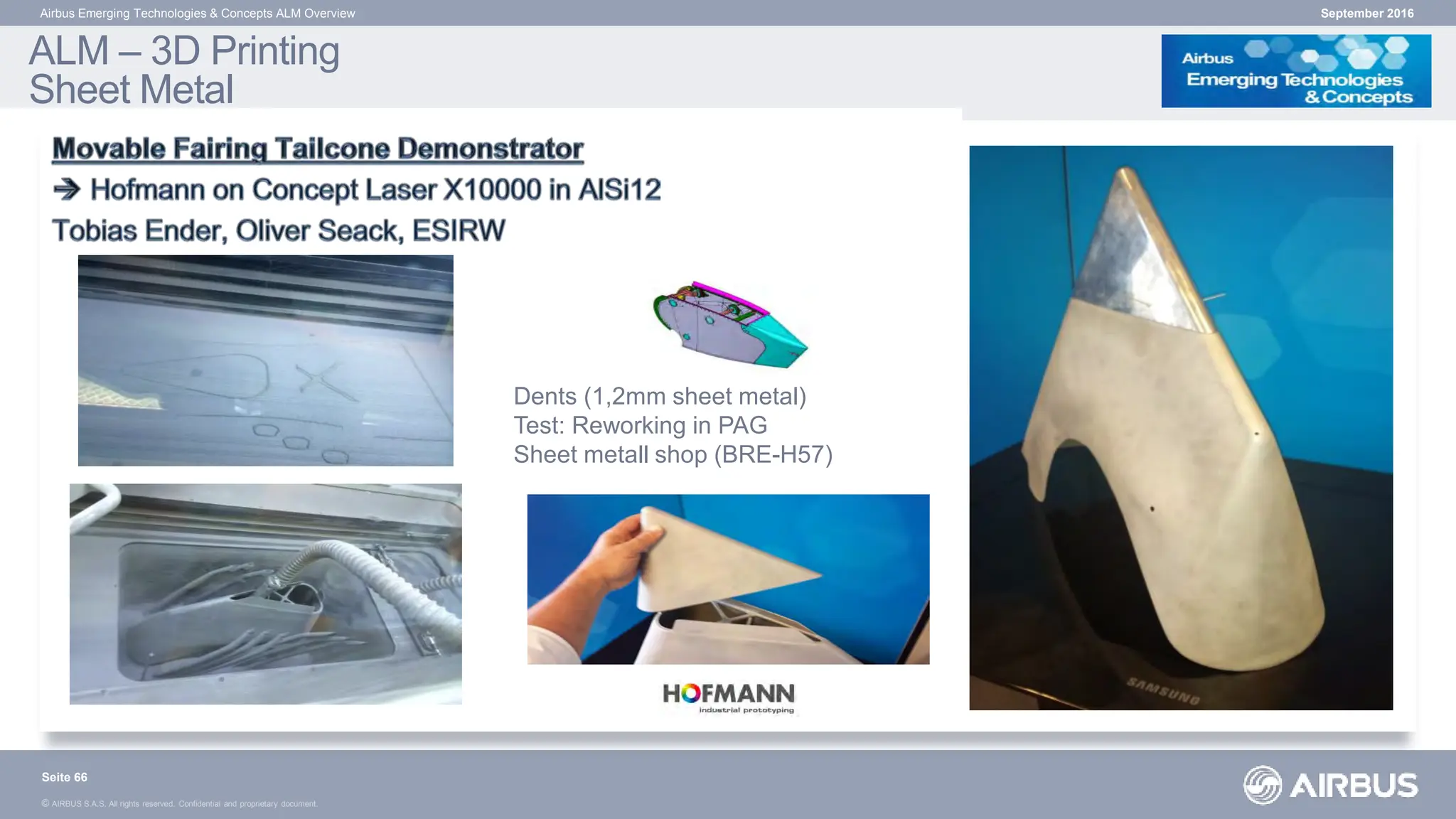 © AIRBUS S.A.S. All rights reserved. Confidential and proprietary document.
September 2016
Airbus Emerging Technologies & Concepts ALM Overview
Dents (1,2mm sheet metal)
Test: Reworking in PAG
Sheet metall shop (BRE-H57)
ALM – 3D Printing
Sheet Metal
Seite 66
 