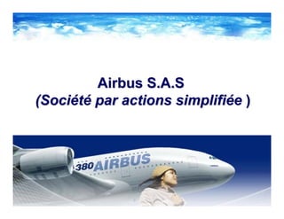 Airbus S.A.SAirbus S.A.S
((SociSociééttéé par actionspar actions simplifisimplifiééee ))
 