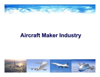 Aircraft Maker IndustryAircraft Maker Industry
 