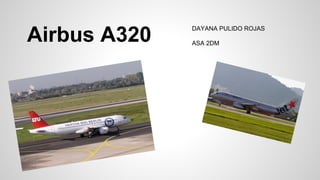 Airbus A320

DAYANA PULIDO ROJAS
ASA 2DM

 