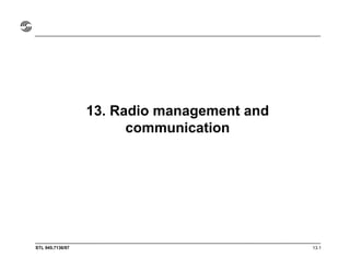 STL 945.7136/97 13.1
13. Radio management and
communication
 
