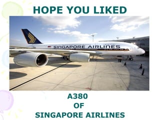 HOPE YOU LIKED A380  OF  SINGAPORE AIRLINES 