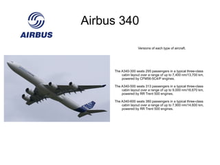 The A330-300 seats 295 passengers in a typical three-class cabin layout over a range of up to 5,850 nm/10,800 km, powered by PW4000, RR Trent 700 or GE CF6-80E1 engines. 