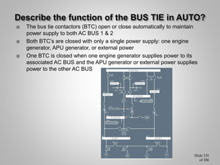  Both BTC’s close and AC BUS 1 receives power from engine 2 generator
 If APU generator or external power is available o...