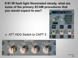  AIR DATA switch to CAPT 3
 ADR1 pb switch OFF
Slide 23 of
186
 