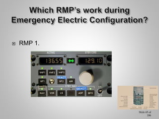 Slide 66 of
186
On Batt power (during 8 sec RAT deployment) what will you have?
2 busses Ess AC & DC
CA PFD & Upper
Ecam
#...