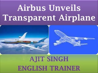 Airbus Unveils Transparent Airplane AJIT SINGH ENGLISH TRAINER 