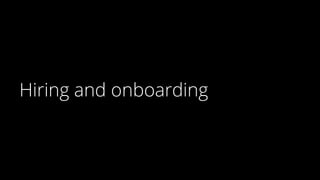 Hiring and onboarding
 