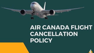 AIR CANADA FLIGHT
CANCELLATION
POLICY
 