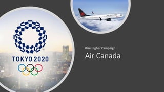 Air Canada
Rise Higher Campaign
 